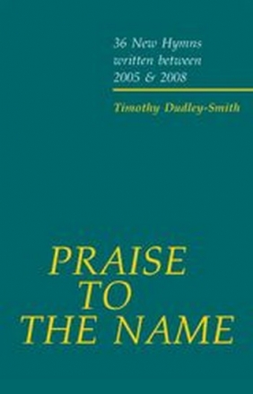 Dudley-Smith, Timothy Praise to the Name