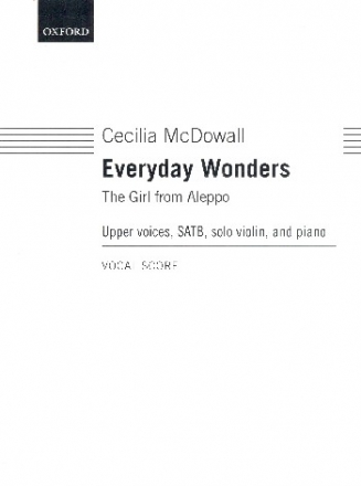 Everyday wonders - The Girl from Aleppo for female chorus, mixed chorus, violin and piano score