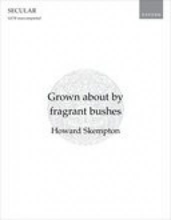 Howard Skempton, Grown about by fragrant bushes SATB unaccompanied Chorpartitur