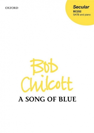 Bob Chilcott, A Song of Blue SATB and Piano Klavierauszug