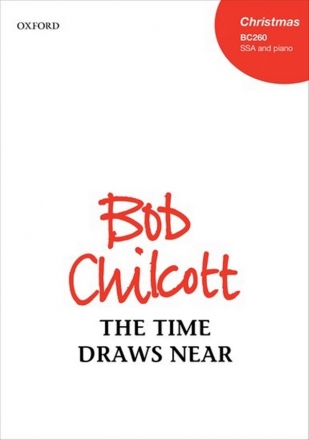 Bob Chilcott, The time draws near SSA and Piano Chorpartitur