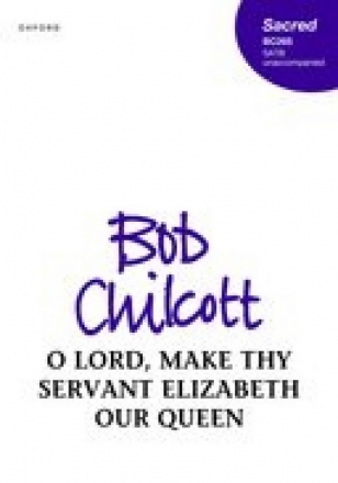 Bob Chilcott, O Lord, make thy servant Elizabeth our Queen SATB Unaccompanied Chorpartitur