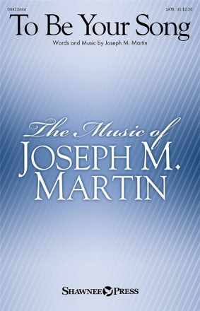 Joseph M. Martin, To Be Your Song SATB Chorpartitur