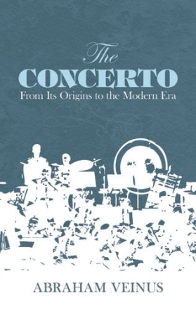 Abraham Veinus: The Concerto - From Its Origins To The Modern Era Orchestra Reference