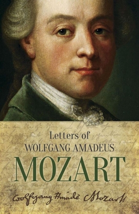 The Letters Of Wolfgang Amadeus Mozart  Biography