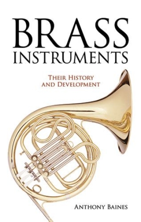 Anthony Baines: Brass Instruments - Their History And Development Brass Instruments Instrumental Reference