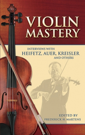 Violin Mastery - Interviews With Heifetz, Auer, Kreisler And Others Violin Biography