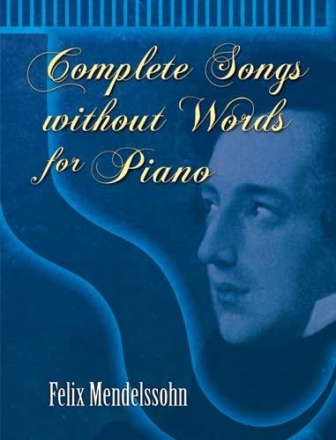 Felix Mendelssohn: Complete Songs Without Words For Piano Piano Instrumental Album