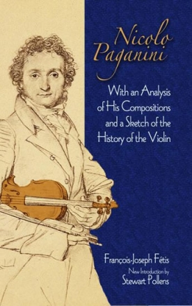 Francois-Joseph Fetis: Nicolo Paganini - With An Analysis Of His Compo Violin Biography