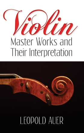 Leopold Auer: Violin Master Works And Their Interpretation Violin Reference