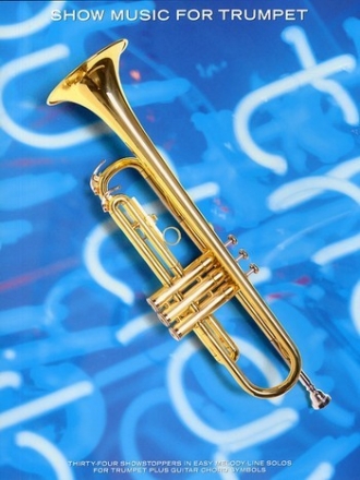 SHOW MUSIC FOR TRUMPET 34 SHOWSTOPPERS IN EASY MELODY-LINE SOLOS