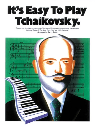 It's easy to play Tschaikowsky fourteen of Tschaikowsy's most popu- lar compositions for piano