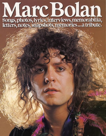 MARC BOLAN SONGS, PHOTOS, LYRICS, INTERVIEWS, MEMORABILIA, LETTERS, NOTES, SNAPSHOTS, MEMORIES...A TRIBUTE