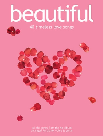 BEAUTIFUL: 40 TIMELESS LOVE SONGS SONGBOOK FOR PIANO, VOCAL AND GUITAR