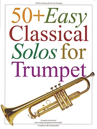 50 + EASY CLASSICAL SOLOS FOR TRUMPET EASY-TO-PLAY ARRAGEMENTS