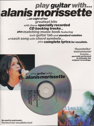 PLAY GUITAR WITH ALANIS MORISSETTE: SONGBOOK FOR VOICE/GUITAR/TABLATURE AND WITH CD