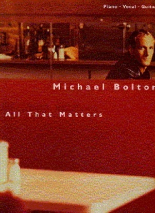 Michael Bolton: All that matters Songbook piano/voice/guitar