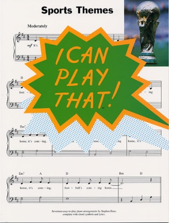 I CAN PLAY THAT: SPORTS THEMES SONGBOOK FOR PIANO/VOICE EASY-PLAY PIANO ARRANGEMENTS