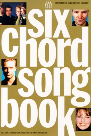 THE SIX CHORD SONGBOOK: THE GOLD BOOK SONGBOOK WITH LYRICS/CHORD SYMBOLS/ GUITAR BOXES AND PLAYING GUIDE