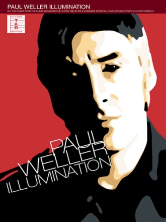 PAUL WELLER: ILLUMINATION SONGBOOK FOR VOICE AND GUITAR WITH TABLATURE, STANDARD NOTATION, CHORD SYBMOLS