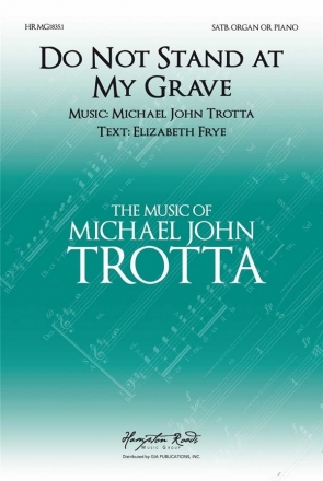 Michael John Trotta, Do not Stand At My Grave and Weep SATB and Piano Choral Score