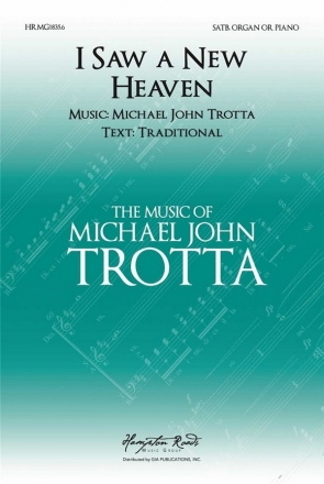 Michael John Trotta, I Saw a New Heaven SATB and Keyboard Choral Score