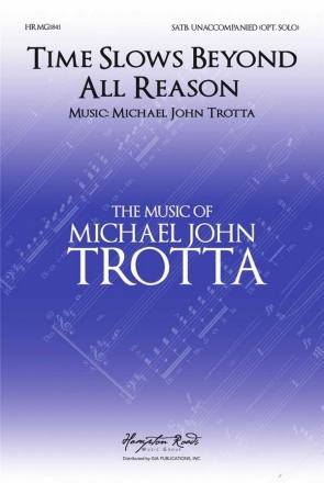 Michael John Trotta, Time Slows Beyond All Reason SATB Choral Score