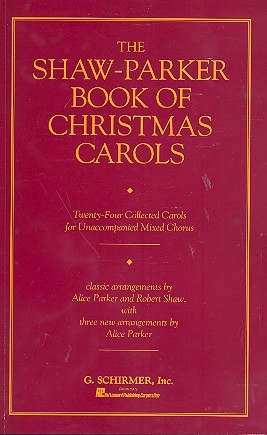 The Shaw-Parker Book of Christmas Carols 24 collected Carols for unaccompanied mixed chorus