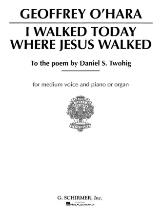 Geoffrey O'Hara, I Walked Today Where Jesus Walked Medium Voice and Piano Buch