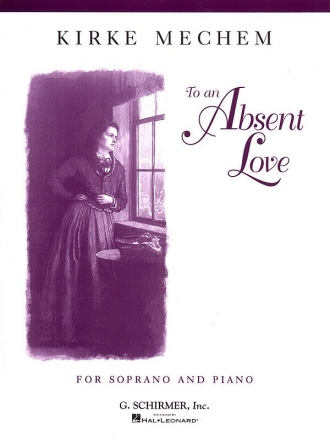 Kirke Mechem, To an Absent Love Soprano Voice and Piano Buch