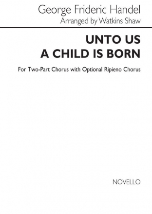 Georg Friedrich Hndel, Unto Us A Child Is Born 2-Part Choir and Piano Stimme