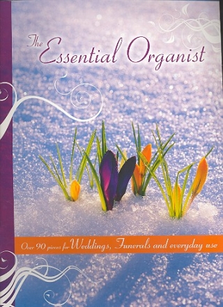 THE ESSENTIAL ORGANIST 60 PIECES FOR WEDDINGS, FUNERALS AND EVERYDAY USE