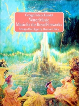 WATER MUSIC  AND  MUSIC FOR THE ROYAL FIREWORKS FOR ORGAN OXLY,HARRISON,ARR.