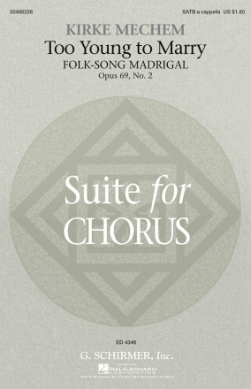 Kirke Mechem, Too Young to Marry (Folk-Song Madrigal) SATB Chorpartitur