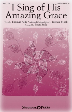 Thomas Kelly_Patricia Mock, I Sing of His Amazing Grace SATB Chorpartitur