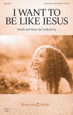 Cindy Berry, I Want to Be Like Jesus 2-Part Unison Choir Chorpartitur