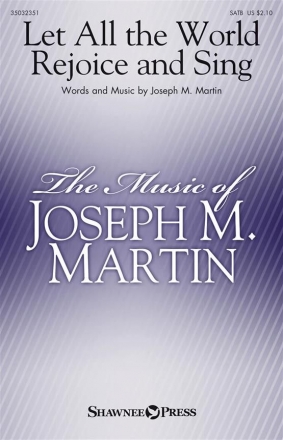 Joseph M. Martin, Let All the World Rejoice and Sing SATB Chorpartitur