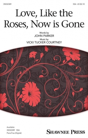 Vicki Tucker Courtney, Love, Like the Roses, Now Is Gone SSA Chorpartitur