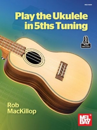 Rob MacKillop, Play Ukulele in 5ths Tuning Ukulele Buch + Online-Audio