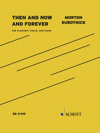 M. Subotnick, Then and Now and Forever for violin, clarinet and piano Partitur und Stimmen