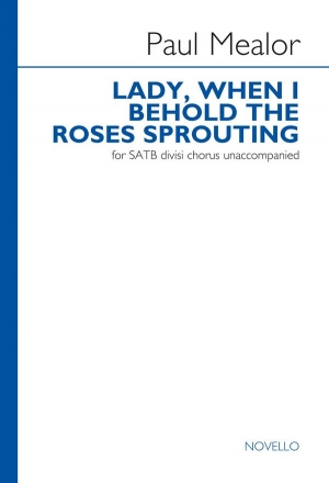 Paul Mealor, Lady When I Behold The Roses Sprouting SATB Chorpartitur