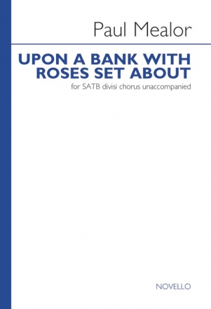 Paul Mealor, Upon A Bank With Roses Set About SATB Chorpartitur