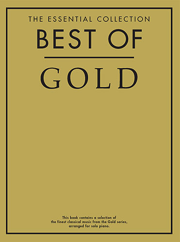 Best of gold for piano The essential collection, a selection of the finest classical music