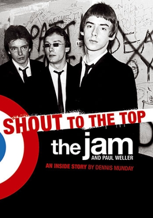 Shout to the Top The Jam and Paul Weller The Inside Story Biography