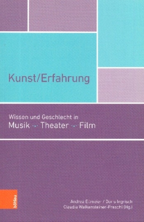 Kunst/Erfahrung Wissen und Geschlecht in Musik, Theater, Film