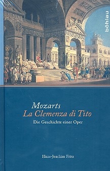 Mozarts La clemenza di Tito Die Geschichte einer Oper