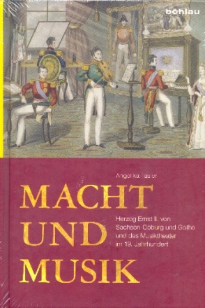 Macht und Musik Herzog Ernst II. von Sachsen-Coburg und Gotha und und das Musiktheater im 19. Jahrhundert