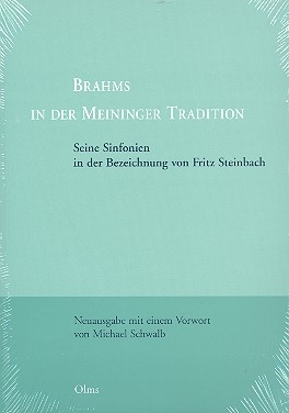 Johannes Brahms in der Meininger Tradition Seine Sinfonien in der Bezeichnung von Fritz Steinbach