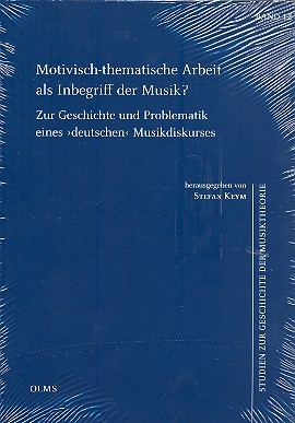 Motivisch-thematische Arbeit als Inbegriff der Musik zur Geschichte Problematik eines deutschen Musikdiskurses