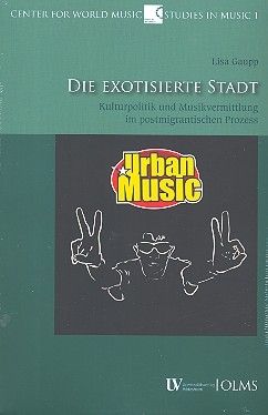 Die exotisierte Stadt Kulturpolitik und Musikvermittlung im postmigrantischen Prozess